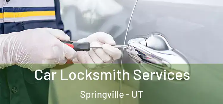 Car Locksmith Services Springville - UT