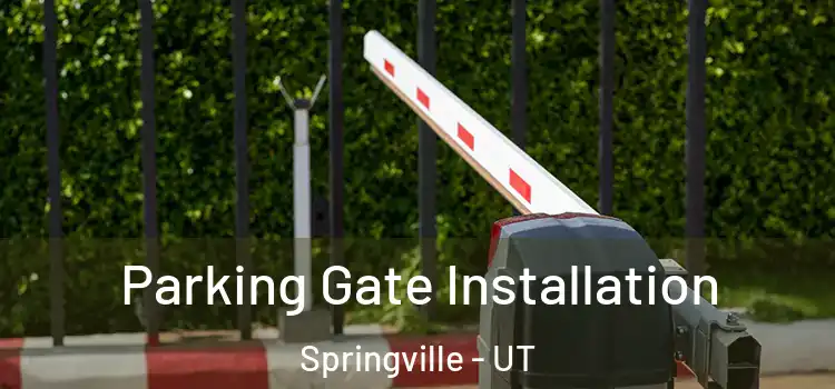 Parking Gate Installation Springville - UT